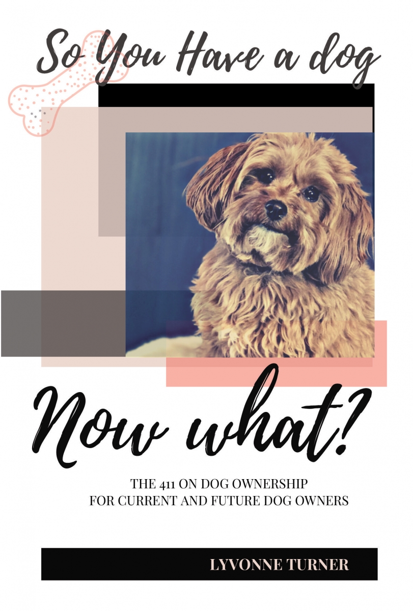 Lyvonne Turner's Book So You Have a Dog: Now What?